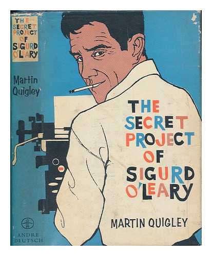 QUIGLEY, MARTIN PETER - The secret project of Sigurd O'Leary / Martin Quigley