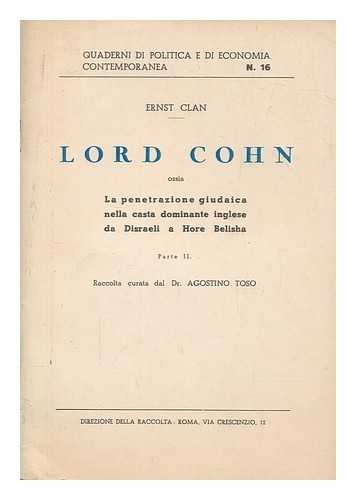 CLAN, ERNST - Lord Cohn : ossia la penetrazione giudaica nella casta dominate inglese da Disraeli a Hore Belisha / Ernst Clan ; raccolta curata dal Dr. Agostino Toso