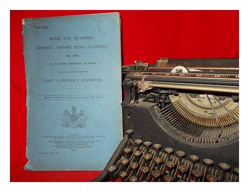 GREAT BRITAIN. PARLIAMENT. HOUSE OF COMMONS - Mines and quarries : general report and statistics for 1907. Part I.--District statistics. Statistics of the persons employed, output, and accidents at mines and quarries in the United Kingdom, arranged according to the inspection districts