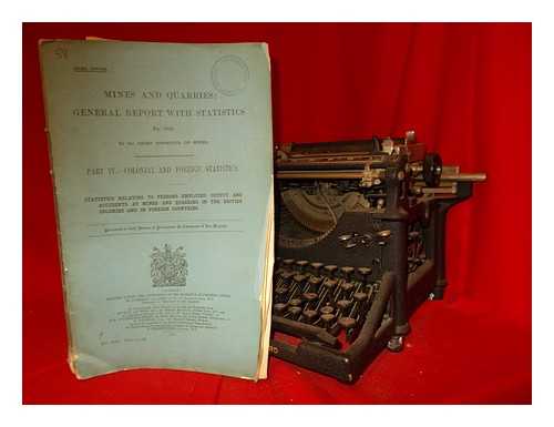 GREAT BRITAIN. PARLIAMENT. HOUSE OF COMMONS - Mines and quarries : general report with statistics for 1912. By the chief inspector of mines. Part IV.--Colonial and foreign statistics. Statistics relating to persons employed, output, and accidents at mines and quarries in the British colonies and in foreign countries