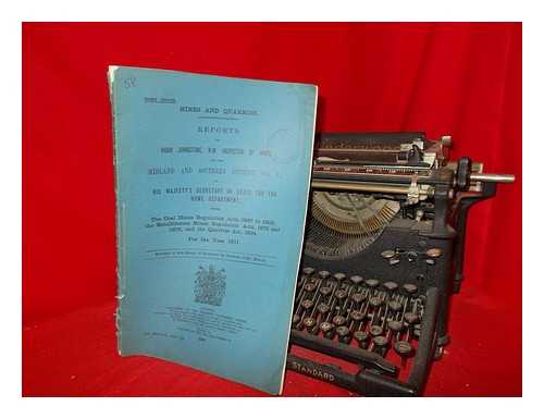 JOHNSTONE, HUGH - Mines and quarries: Reports of Hugh Johnstone, H. M. Inspector of mines for the Midland and Southern district (no. 8) to his Majesty's secretary of state for the home department under the coal mines regulation act, 1887 to 1908, the metalliferous mines regulations acts, 1872 and 1875, and the quarries act, 1894. For the year 1911