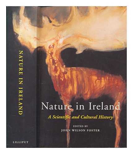 FOSTER, JOHN WILSON - Nature in Ireland : a scientific and cultural history / senior editor, John Wilson Foster ; associate editor, Helena C.G. Chesney