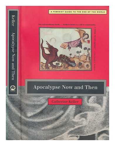 KELLER, CATHERINE - Apocalypse now and then : a feminist guide to the end of the world / Catherine Keller