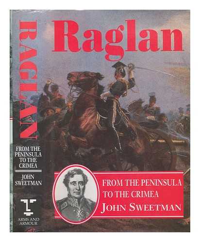 SWEETMAN, JOHN - Raglan : from the Peninsula to the Crimea / John Sweetman