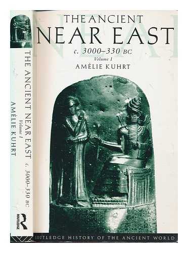 KUHRT, AMLIE - The ancient Near East c. 3000 - 330 BC, volume 1