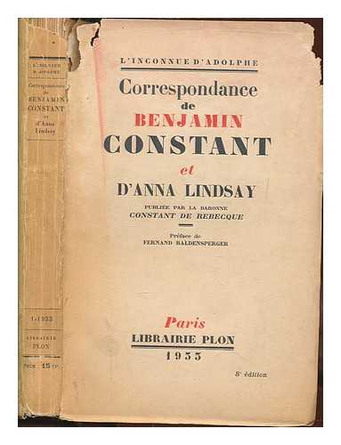 CONSTANT, BENJAMIN - L'inconnue d'Adolphe: Correspondance de Benjamin Constant et d'Anna Lindsay