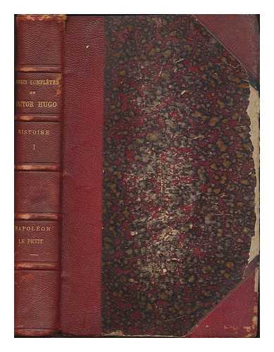 HUGO, VICTOR (1802-1885) - Oeuvres completes de Victor Hugo - Histoire 1 Napoleon le petit - Volume 1