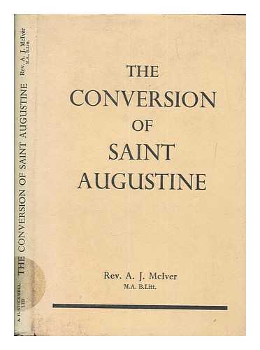 AUGUSTINE OF HIPPO, SAINT (354-430) - The conversion of Saint Augustine : a selection from the 'Confessions' / edited with a translation by A. J. McIver