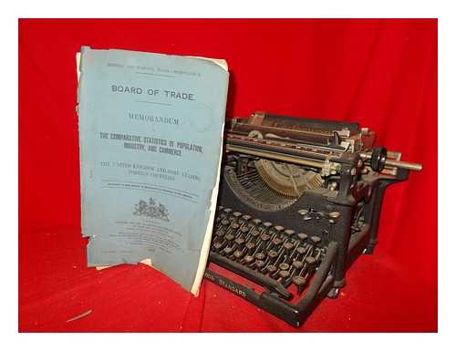 GREAT BRITAIN. PARLIAMENT - British and foreign trade memorandum : Board of Trade memorandum on the comparative statistics of population, industry and commerce in the United Kingdom and some leading foreign countries