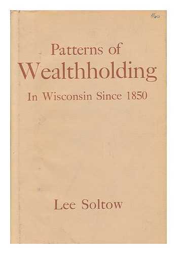 SOLTOW, LEE - Patterns of Wealthholding in Wisconsin Since 1850