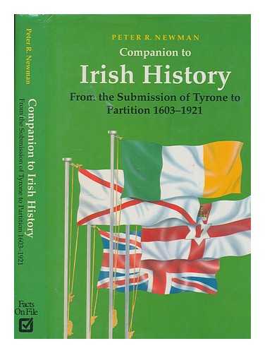 NEWMAN, PETER R - Companion to Irish history, 1603-1921 : from the submission of Tyrone to partition / Peter R. Newman