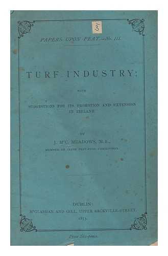 MEADOWS, J MCC - Turf industry : with suggestions for its promotion and extension in Ireland