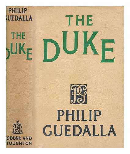 GUEDALLA, PHILIP (1889-1944) - The Duke / Philip Guedalla