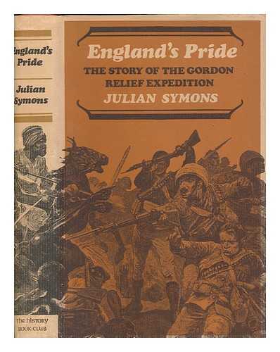 SYMONS, JULIAN - England's pride : the story of the Gordon relief expedition