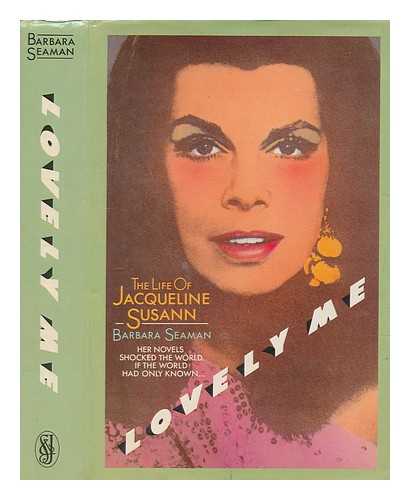 SEAMAN, BARBARA - Lovely me : the life of Jacqueline Susann / Barbara Seaman