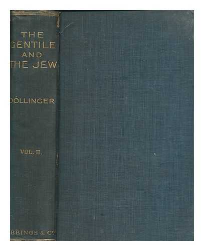 DLLINGER, JOHANN JOSEPH IGNAZ VON (1799-1890) - The Gentile and the Jew in the courts of the Temple of Christ : an introduction to the history of Christianity / from the German of John J. I. Dllinger... by N. Darnell.... Vol.2