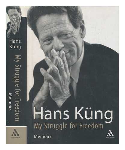 KNG, HANS - My struggle for freedom : memoirs / Hans Kng ; translated by John Bowden