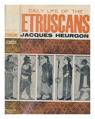 HEURGON, JACQUES - Daily Life of the Etruscans ... Translated ... by James Kirkup. [With plates and maps.]