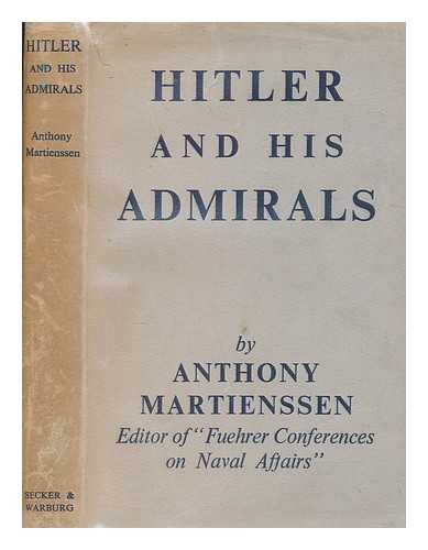 MARTIENSSEN, ANTHONY - Hitler and his admirals