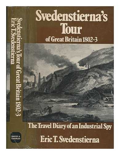 SVEDENSTIERNA, ERIC TH. (ERIC THOMAS) (1765-1825) - Svedenstierna's tour [of] Great Britain, 1802-3 : the travel diary of an industrial spy / translated from the German by E.L. Dellow ; with a new introduction by M.W. Flinn