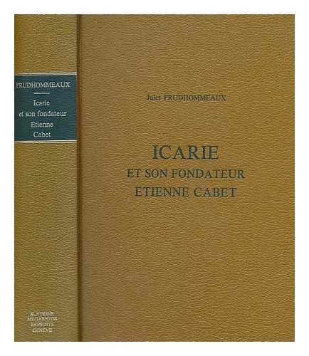 PRUDHOMMEAUX, JULES - Icarie et son fondateur Etienne Cabet[ : contribution  l'tude du socialisme exprimental] / par Jules Prudhommeaux[ ; ouvrage illustr de 12 photogravures, 1 Fac-simile et 2 cartes]