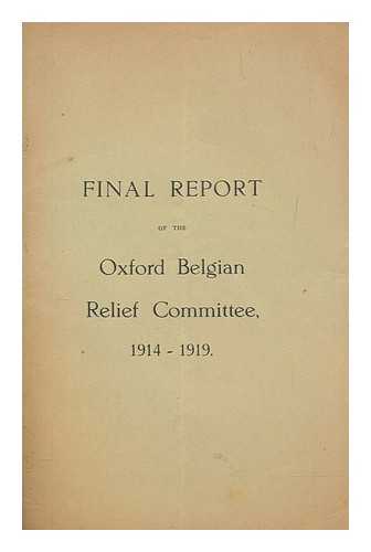 OXFORD BELGIAN RELIEF COMMITTEE - Final report of the Oxford Belgian Relief Committee 1914 -1919