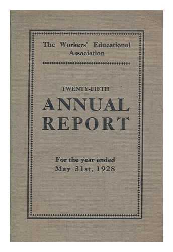 WORKERS' EDUCATIONAL ASSOCIATION - Twenty-fifth Annual report for the year ended May 31st 1928