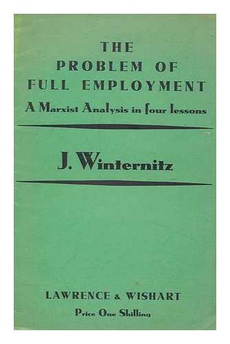 WINTERNITZ, J - The problem of full employment : a Marxist analysis