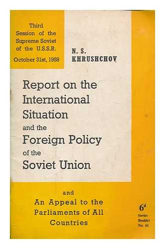 KHRUSHCHEV, NIKITA SERGEEVICH - The international situation and the foreign policy of the Soviet Union