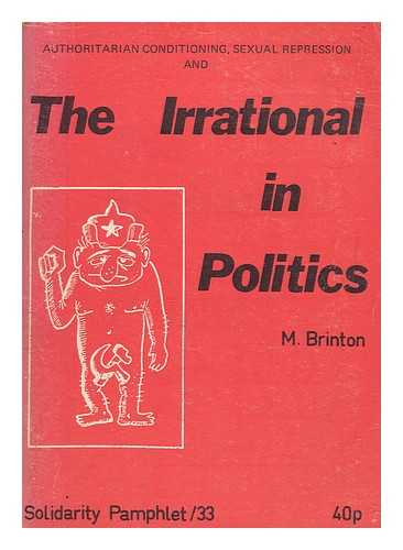 BRINTON, MAURICE - The irrational in politics / Maurice Brinton