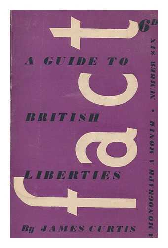 CURTIS, JAMES - A guide to British liberties
