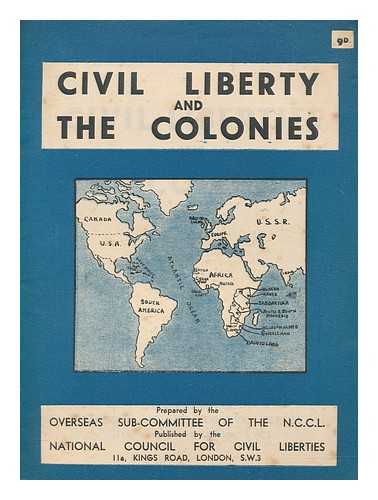 NATIONAL COUNCIL FOR CIVIL LIBERTIES (GREAT BRITAIN). OVERSEAS SUB COMMITTEE - Civil liberties and the colonies