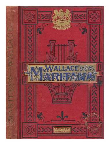 WALLACE, WILLIAM VINCENT (1812-1865) - Maritana : opera in three acts / the music composed by W. Vincent Wallace ; the words by Edward Fitzball ; edited by Myles B. Foster