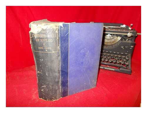 SCOTLAND. COURT OF EXCHEQUER. BURNETT, GEORGE (1822-1890). SCOTTISH RECORD OFFICE. GREAT BRITAIN. TREASURY - The Exchequer Rolls of Scotland = Rotuli scaccarii regum Scotorum. Vol. 4 A.D. 1406-1436 / edited by George Burnett ; published by the authority of the Lords Commissioners of Her Majesty's Treasury, under the direction of the Lord Clerk-Register of Scotland