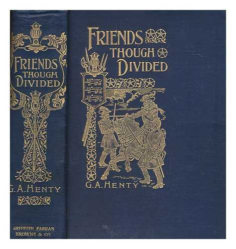 HENTY, GEORGE ALFRED (1832-1902) - Friends though divided : a tale of the civil war