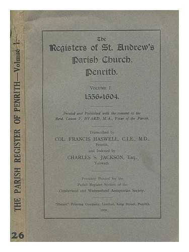 CUMBERLAND AND WESTMORLAND ANTIQUARIAN AND ARCHAEOLOGICAL SOCIETY. PARISH REGISTER SECTION - The Registers of St. Andrew's Parish Church, Penrith. vol. 1. 1556-1604. Transcribed by F. Haswell and indexed by C. S. Jackson