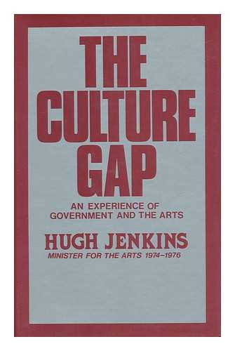 JENKINS, HUGH - The Culture Gap - an Experience of Government and the Arts