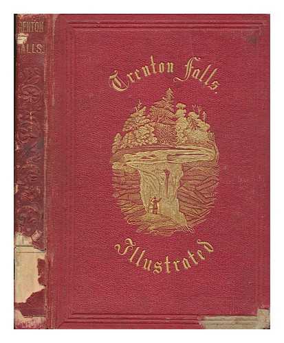 WILLIS, NATHANIEL PARKER (1806-1867) - Trenton Falls : picturesque and descriptive / edited by N. Parker Willis ; embracing the original essay of John Sherman ; the principal illustrations from original designs by Heine, Kummer and Mller ; engraved on wood by N. Orr