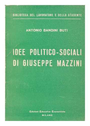 BUTI, A. BANDINI - Idee politico sociali di Giuseppe Mazzini