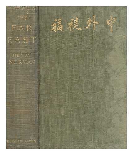 NORMAN, HENRY (1858-1939) - The peoples and politics of the Far East : travels and studies in the British, French, Spanish and Portuguese colonies, Siberia, China, Japan, Korea, Siam and Malaya