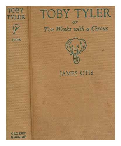 OTIS, JAMES - Toby Tyler; or, Ten weeks with a circus