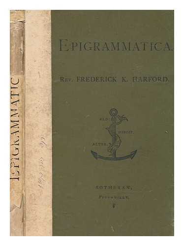 HARFORD, FREDERICK KILL (1832-1906) - Epigrammatica : serious, semi-serious, and divertive