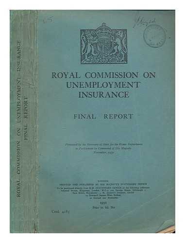 GREAT BRITAIN. ROYAL COMMISSION ON UNEMPLOYMENT INSURANCE - Royal Commission on Unemployment Insurance : Final Report