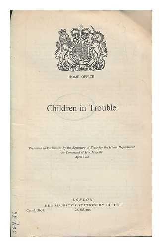 HER MAJESTY'S STATIONERY OFFICE - Children in trouble: Presented to Parliament by the Secretary of State for the Home Department by Command of Her Majesty