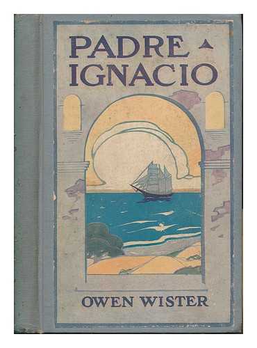 WISTER, OWEN (1860-1938) - Padre Ignacio, or, The song of temptation