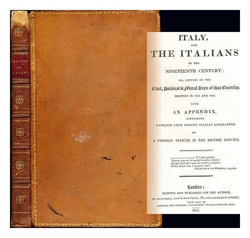 VIEUSSEUX, ANDR - Italy, and the Italians in the nineteenth century : or, letters on the civil, political & moral state of that country, written in 1818 and 1819. With an appendix, containing extracts from modern Italian literature. By a foreign officer in the British service