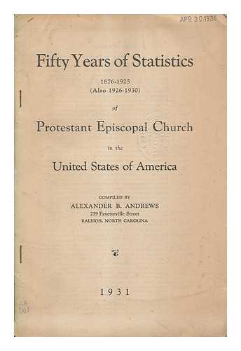 BOYD ANDREWS, ALEXANDER - Fifty years of statistics, 1876-1925 : (Also 1926-1930) of Protestant Episcopal Church in the United States / Alexander Boyd Andrews