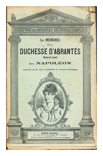 CLARETIE, M. JULES - Les Mmoires de la Duchesse D'Abrantes (Gnrale Junot) sur Napolon