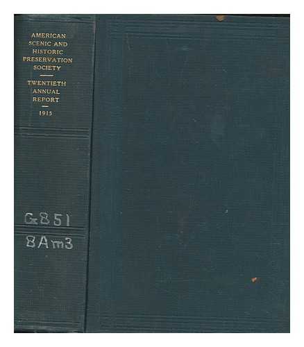 AMERICAN SCENIC AND HISTORIC PRESERVATION SOCIETY - Twentieth annual report, 1915 of the American scenic and historic preservation society to the legislature of the state of New York transmitted to the legislature April 19, 1915