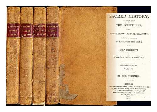 MRS. TRIMMER - Sacred History: selected from the Scriptures: with annotations and reflections: particularly calculated to facilitate the study of the Holy Scriptures in Schools and Families: in four volumes: Vol. II, IV, V and VI